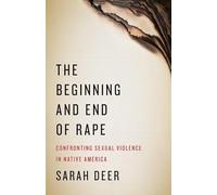 The Beginning and End of Rape: Confronting Sexual Violence in Native America