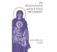The Beginning and the End of 'Religion' by Nicholas Lash (28-Jun-1996) Paperback