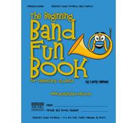 The Beginning Band Fun Book (French Horn): for Elementary Students (The Beginning Band Fun Book for Elementary Students)