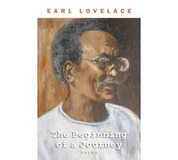 The Beginning of a Journey : Poems by Earl Lovelace