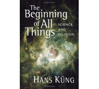 The Beginning of All Things: Science and Religion