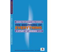 The Beginning of Everything: A Study in Genesis 1-11 PB (Geared for Growth)