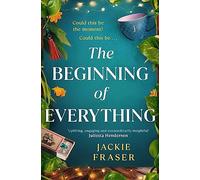 The Beginning of Everything: An irresistible novel of resilience, hope and unexpected friendships