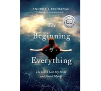 The Beginning of Everything: The Year I Lost My Mind and Found Myself