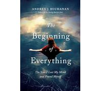 The Beginning of Everything: The Year I Lost My Mind and Found Myself