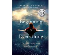 The Beginning of Everything: The Year I Lost My Mind and Found Myself