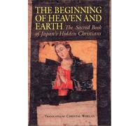 The Beginning of Heaven and Earth: The Sacred Book of Japan's Hidden Christians (Nanzan Library of Asian Religion & Culture)
