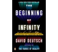 The Beginning of Infinity: Explanations That Transform the World by David Deutsc