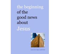 The Beginning of the Good News about Jesus