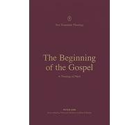 The Beginning of the Gospel: A Theology of Mark (New Testament Theology)