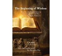 The Beginning of Wisdom: What Proverbs Teaches About the Fear of the Lord -- and Why Nothing Else Works Without It (The Way of the Wise)