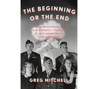 The Beginning or the End: How Hollywood-and America-Learned to Stop Worrying and Love the Bomb
