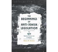 The Beginnings of Anti-Jewish Legislation: The 1920 Numerus Clausus Law in Hungary