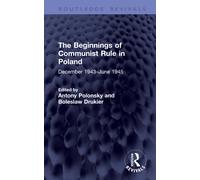 The Beginnings of Communist Rule in Poland : December 1943-June 1945