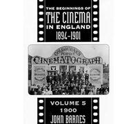 The Beginnings Of The Cinema In England,1894-1901: Volume 5: 1900: 05