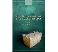 The Beginnings of the Cult of Relics