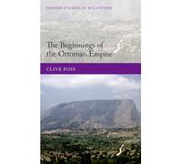 The Beginnings of the Ottoman Empire (Oxford Studies in Byzantium)