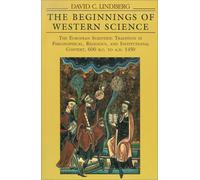 The Beginnings of Western Science (Paper): European Scientific Tradition in Philosophical, Religious and Institutional Context, 600 B.C. to A.D.1450