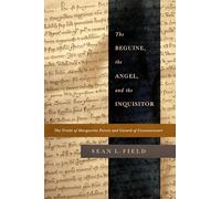 The Beguine, the Angel, and the Inquisitor: The Trials of Marguerite Porete and Guiard of Cressonessart