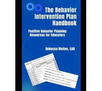 The Behavior Intervention Plan Handbook: Positive Behavior Planning Resources for Educators (Topics in Special Education)