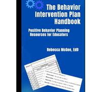 The Behavior Intervention Plan Handbook: Positive Behavior Planning Resources for Educators (Topics in Special Education)
