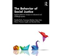 The Behavior of Social Justice : Applying Behavior Analysis to Understand and Challenge Injustice