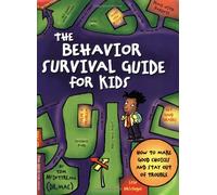 The Behavior Survival Guide for Kids: How to Make Good Choices and Stay Out of Trouble