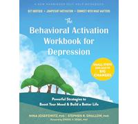 The Behavioral Activation Workbook for Depression: Powerful Strategies to Boost Your Mood and Build a Better Life