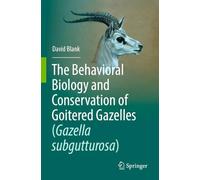 The Behavioral Biology and Conservation of Goitered Gazelles (Gazella subgutturosa)