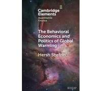 The Behavioral Economics and Politics of Global Warming: Unsettling Behaviors (Elements in Quantitative Finance)