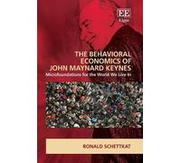 The Behavioral Economics of John Maynard Keynes: Microfoundations for the World We Live In
