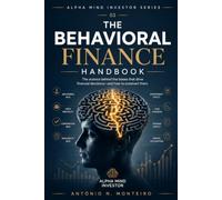 The Behavioral Finance Handbook: A Field Guide to the Biases That Shape Money and Markets (Financial Psychology Collection)