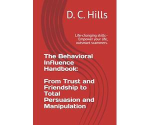 The Behavioral Influence Handbook: From Trust and Friendship to Total Persuasion and Manipulation: Life-changing skills - Empower your life, outsmart ... Mestres Da Estratégia: Da Guerra Ao Governo)