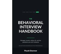 The Behavioral Interview Handbook: Manager Rounds, Culture Fit, and the Questions You Can't Rehearse - for Software Engineers and Tech Professionals (Interview Prep)
