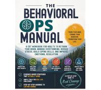 The Behavioral Ops Manual: A Self Guided CBT Workbook to Retrain Your Brain, Build Coping Skills, Improve Emotional Regulation for Adults and Reduce Stress