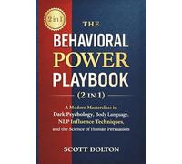 The Behavioral Power Playbook (2 in 1): A Modern Masterclass in Dark Psychology, Body Language, NLP Influence Techniques, and the Science of Human Persuasion.