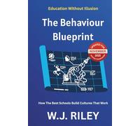 The Behaviour Blueprint: How The Best Schools Build Cultures That Work: Updated for November 2025 Ofsted Framework (Education Without Illusion)