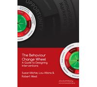 The Behaviour Change Wheel : A Guide To Designing Interventions