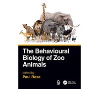The Behavioural Biology of Zoo Animals - Rose, Paul - Paperback -04/11/2022