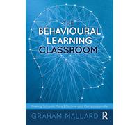 The Behavioural Learning Classroom: Making Schools More Effective and Compassionate