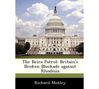 The Beira Patrol: Britain's Broken Blockade against Rhodesia by Richard Mobley (2012-11-21)