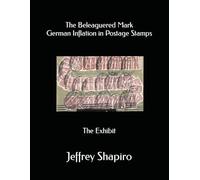 The Beleaguered Mark German Inflation in Postage Stamps: The Exhibit