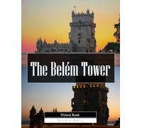 The Belém Tower: A Stunning Coffee Table Picture Book - For Travelers & History Lovers