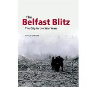 The Belfast Blitz: The City in the War Wars