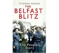 The Belfast Blitz: The People's Story