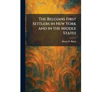 The Belgians First Settlers in New York and in the Middle States