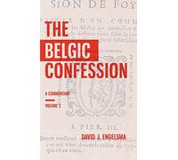The Belgic Confession: A Commentary (Volume 2)