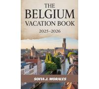 The Belgium Vacation Book 2025-2026: Chocolate Trails, Charming Towns & Cultural Delights.: A Traveler’s Companion to the Best of Belgian Food, History, and Adventure. (TERAVERA TRAVEL COLLECTIONS)
