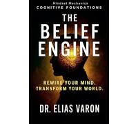 The Belief Engine: 1 (Mindset Mechanics)