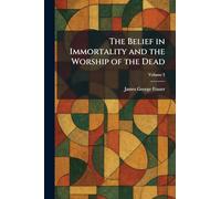 The Belief in Immortality and the Worship of the Dead